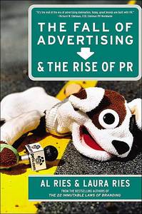 The Fall of Advertising and the Rise of PR, By Laura and Al Ries