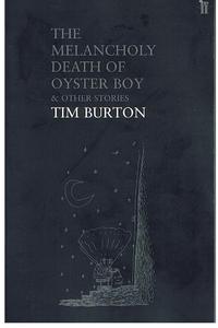 Tim Burton - The Melancholy Death of Oyster Boy