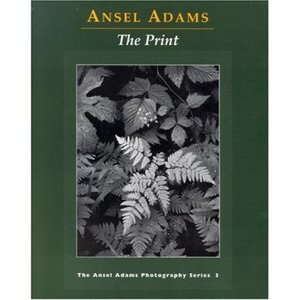 Ansel Adams. The Print (Ansel Adams Photography, Book 3)