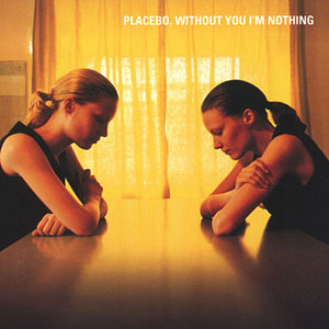 Placebo "Without You I'm Nothing"