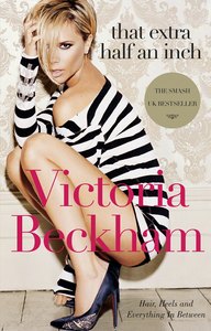 Victoria Beckham "That Extra Half an Inch"