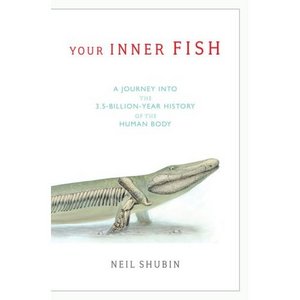 Your Inner Fish: A Journey into the 3.5-Billion-Year History of the Human Body