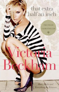 книга Victoria Beckham That Extra Half an Inch: Hair, Heels and Everything in Between