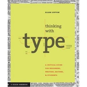 Thinking with Type: A Critical Guide for Designers, Writers, Editors, & Students