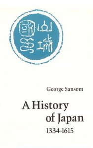 A History of Japan, 1334-1615  by George Sansom