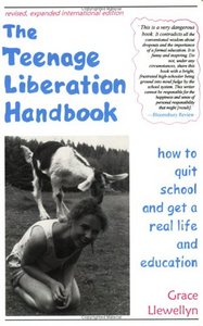 The Teenage Liberation Handbook: How to Quit School and Get a Real Life and Education - Lowry House Pub