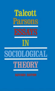 Talcott Parsons. Essays in Sociological Theory