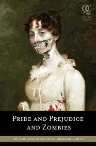 Pride and Prejudice and Zombies: The Classic Regency Romance - Now with Ultraviolent Zombie Mayhem!