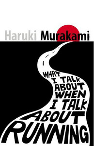 What I talk about when I talk about running by Haruki Murakami