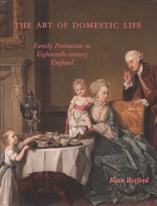 The Art of Domestic Life: Family Portraiture in Eighteenth-Century England