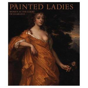 Painted Ladies: Women at the Court of Charles II