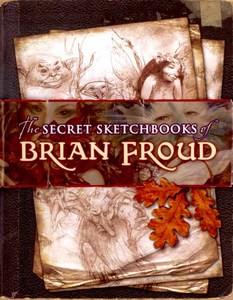 The Secret Sketchbooks of Brian Froud