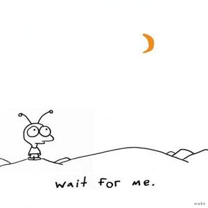 Wait for me