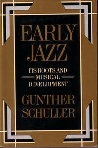 Early Jazz: Its Roots and Musical Development by Gunther Schuller
