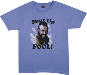 Shut Up Fool Mr T t-shirt