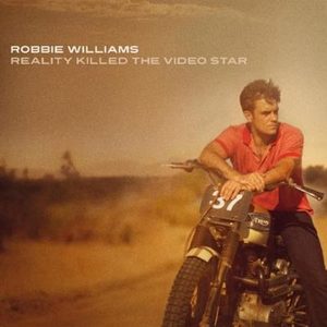 Robbie Williams "Reality killed the videostar"