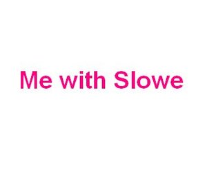i'm with slowe