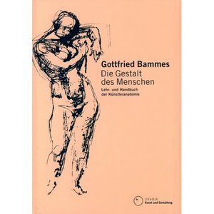 Gottfried BammDie Gestalt des Menschen: Lehr- und Handbuch der K&#252;nstleranatomie (Gebundene Ausgabe)es - Wir zeichnen den Me