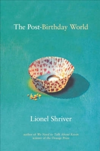 The Post-Birthday World. Lionel Shriver