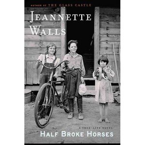 Half Broke Horses: A True-Life Novel