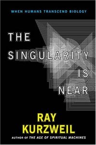 Ray Kurzweil «The Singularity Is Near: When Humans Transcend Biology»