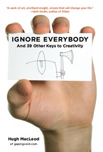 Ignore Everybody by Hugh MacLeod