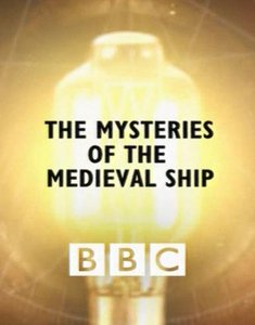 Тайна средневекового корабля / The Mysteries of The Medieval Ship