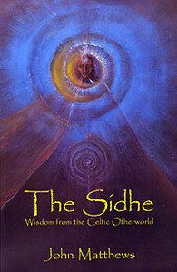 The Sidhe: Wisdom from the Celtic Otherworld