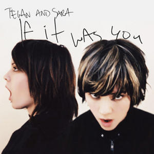 Tegan and Sara - If it was you