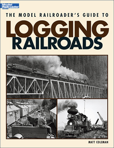 The Model Railroader's Guide to Logging Railroads