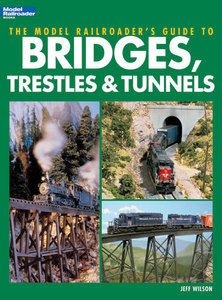 The Model Railroader's Guide to Bridges, Trestles & Tunnels