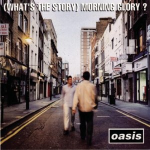 Oasis - "(What the Story) Morning Glory?"