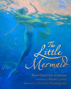 Little Mermaid Illustrated by Christian Birmingham