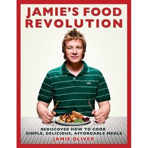 Jamie's Food Revolution: Rediscover How to Cook Simple, Delicious, Affordable Meals