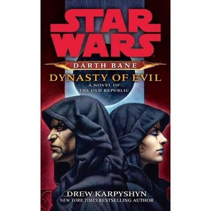 Star Wars: Darth Bane: Dynasty of Evil: A Novel of the Old Republic