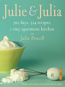 Julie and Julia: 365 Days, 524 Recipes, 1 Tiny Apartment Kitchen