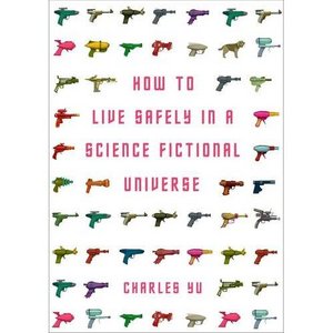 Charles Yu: How to Live Safely in a Science Fictional Universe