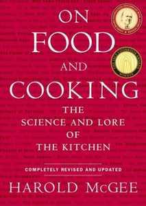 "On Food and Cooking: The Science and Lore of the Kitchen" by Harold McGee