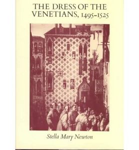 The Dress of the Venetians, 1495-1525 by Stella Mary Newton