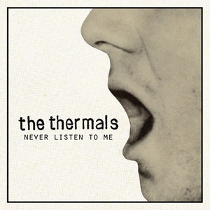 The Thermals - Never Listen To Me 7"