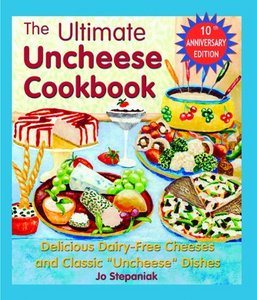 The Ultimate Uncheese Cookbook: Delicious Dairy-Free Cheeses and Classic "Uncheese" Dishes
