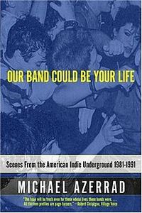 Michael Azerrad —Our Band Could Be Your Life