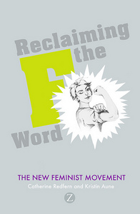 Catherine Redfern, Kristin Aune — Reclaiming the F Word: The New Feminist Movement