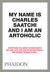 My Name is Charles Saatchi and I'm an Artoholic