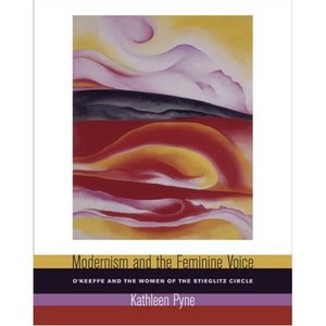 Modernism and the Feminine Voice: O'Keeffe and the Women of the Stieglitz Circle