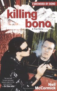 Neil McCormick - "Killing Bono: I was Bono's Doppelganger"
