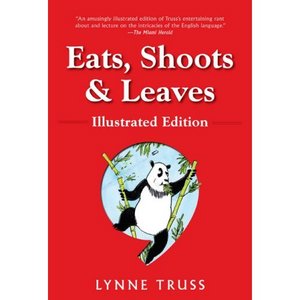 Eats, Shoots & Leaves: Illustrated Ed.: The Zero Tolerance Approach to Punctuation