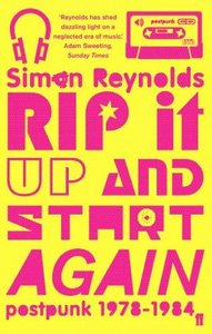 Simon Reynolds. Rip It up and Start Again: Postpunk 1978–1984.