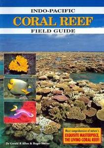 Indo-Pacific Coral Reef Field Guide by  Gerald R. Allen; Roger Steene