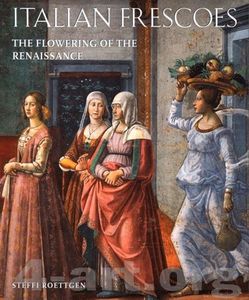 Italian Frescoes: Flowering of the Renaissance 1470-1510